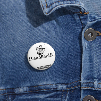 I Can Afford It.™ Premium Button Pin